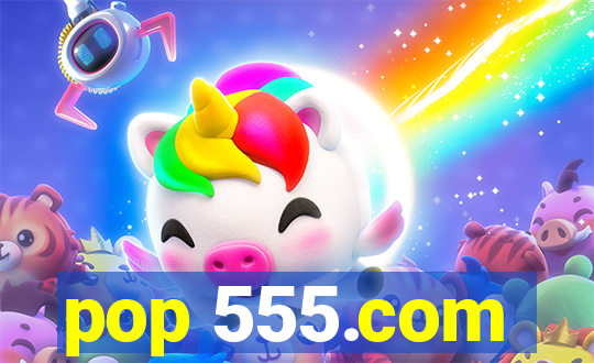 pop 555.com